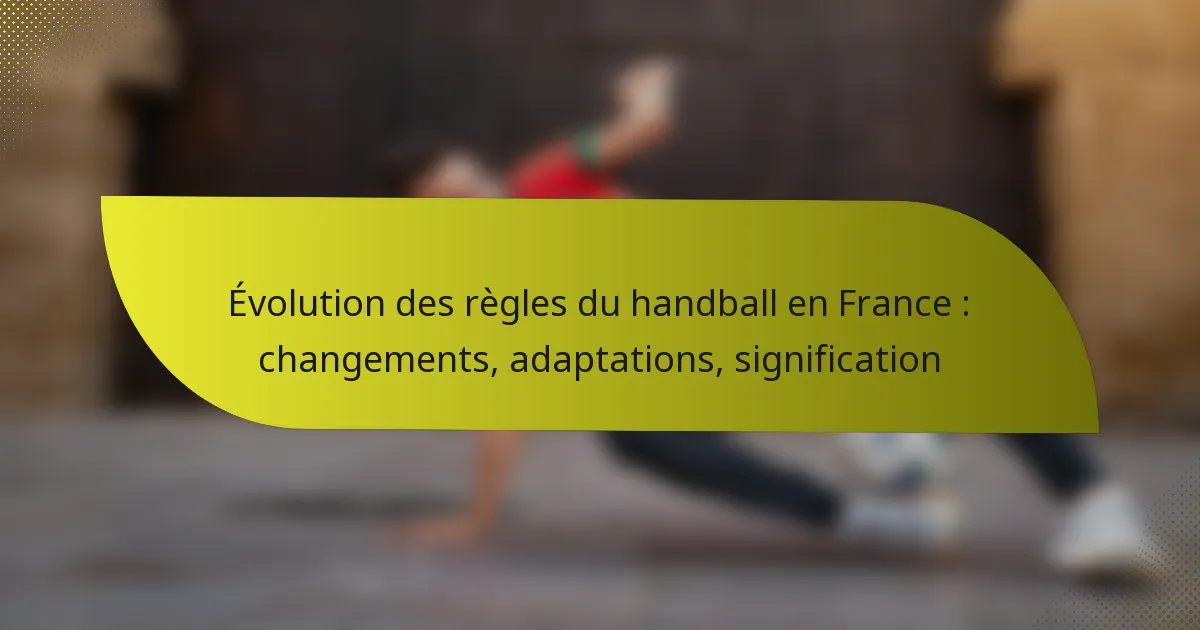 Évolution des règles du handball en France : changements, adaptations, signification