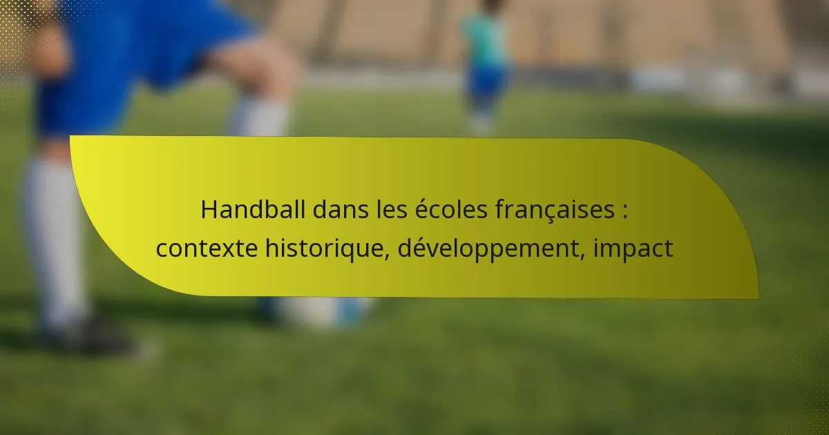 Handball dans les écoles françaises : contexte historique, développement, impact