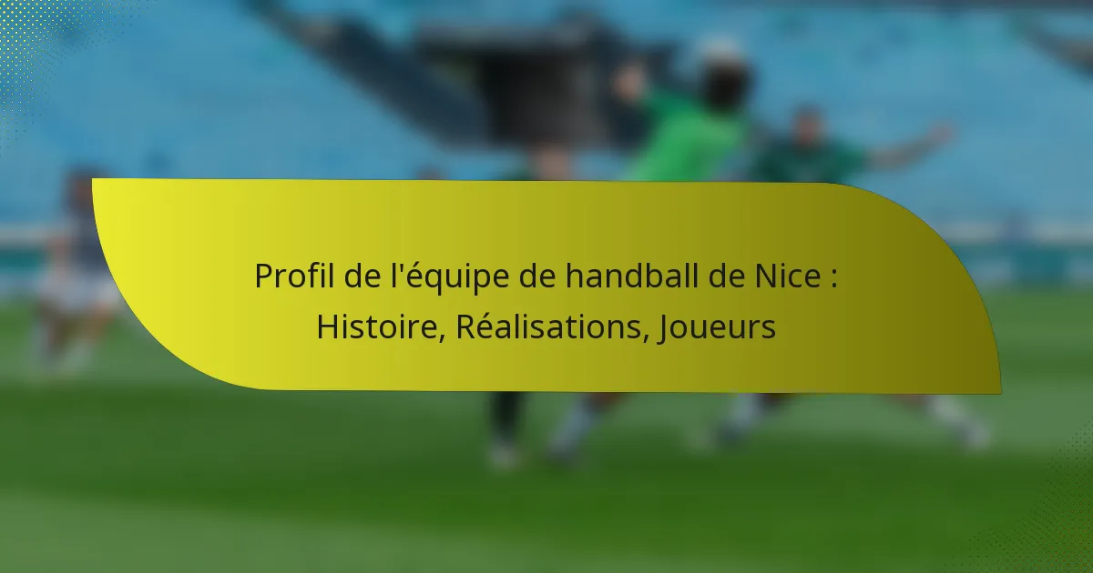Profil de l’équipe de handball de Nice : Histoire, Réalisations, Joueurs