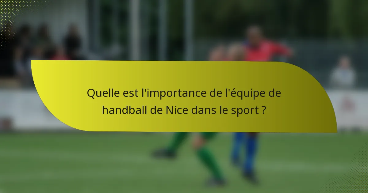 Quelle est l'importance de l'équipe de handball de Nice dans le sport ?