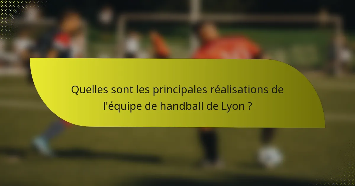 Quelles sont les principales réalisations de l'équipe de handball de Lyon ?