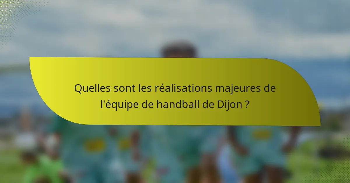 Quelles sont les réalisations majeures de l'équipe de handball de Dijon ?