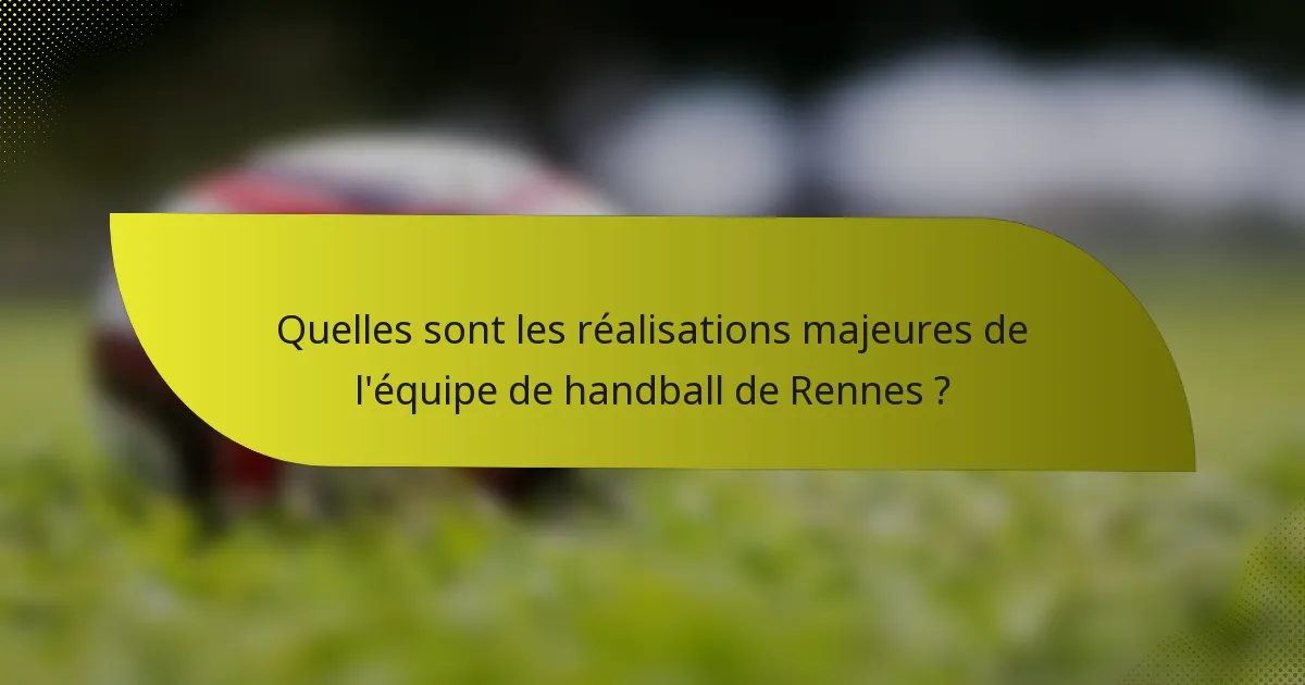 Quelles sont les réalisations majeures de l'équipe de handball de Rennes ?