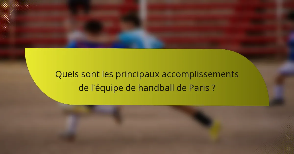 Quels sont les principaux accomplissements de l'équipe de handball de Paris ?