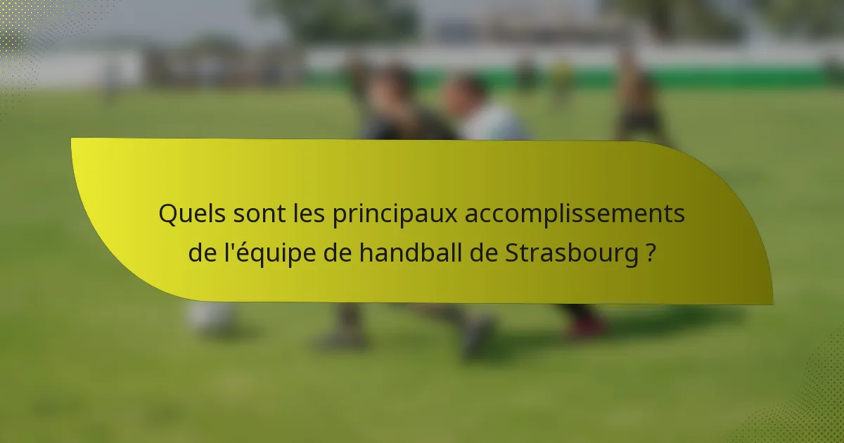 Quels sont les principaux accomplissements de l'équipe de handball de Strasbourg ?